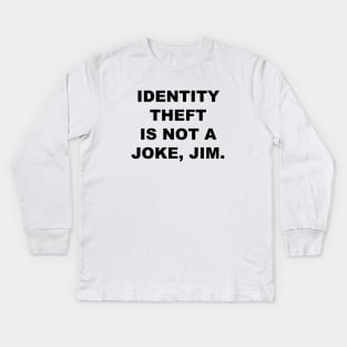 Identity Theft Is Not A Joke, Jim Kids Long Sleeve T-Shirt